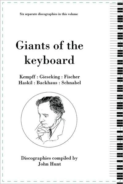 Cover for John Hunt · Giants of the Keyboard. 6 Discographies. Wilhelm Kempff, Walter Gieseking, Edwin Fischer, Clara Haskil, Wilhelm Backhaus, Artur Schnabel. [1994] (Paperback Bog) (2009)