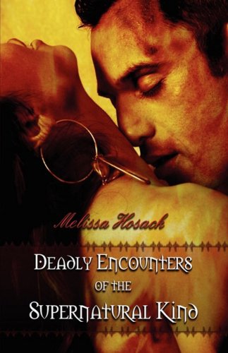 Deadly Encounters of the Supernatural Kind - Melissa Hosack - Books - Whimsical Publications, LLC - 9780978773885 - March 20, 2009