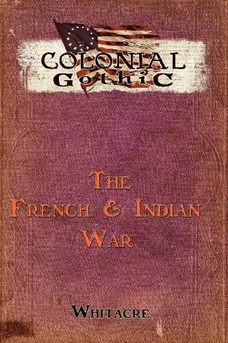 Cover for Bryce Whiteacre · Colonial Gothic: The French &amp; Indian War (Pocketbok) (2012)