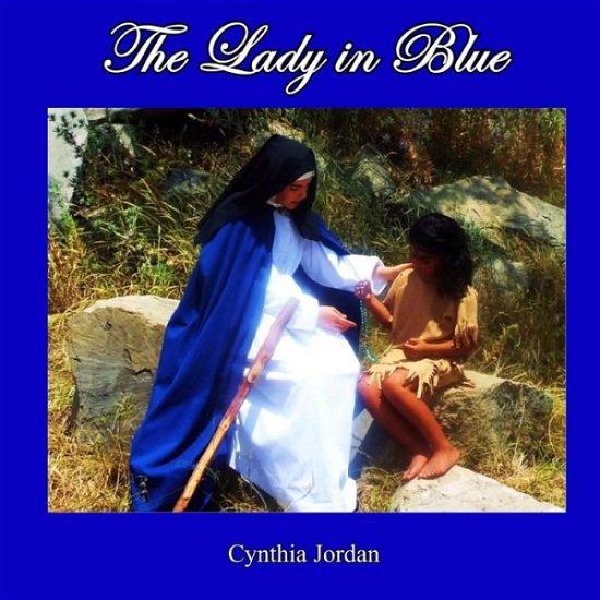 Cover for Cynthia Jordan · The Lady in Blue: the Jumanos Meet Sor Maria De Agreda (Taschenbuch) (2015)