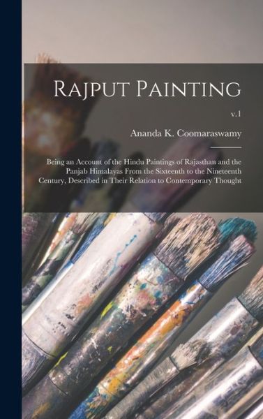 Cover for Ananda K (Ananda Kenti Coomaraswamy · Rajput Painting; Being an Account of the Hindu Paintings of Rajasthan and the Panjab Himalayas From the Sixteenth to the Nineteenth Century, Described in Their Relation to Contemporary Thought; v.1 (Hardcover Book) (2021)