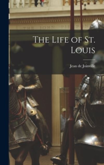 Cover for Jean De Joinville · The Life of St. Louis (Inbunden Bok) (2021)