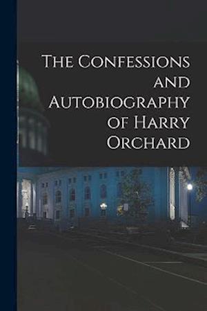 Cover for Anonymous · Confessions and Autobiography of Harry Orchard (Book) (2022)