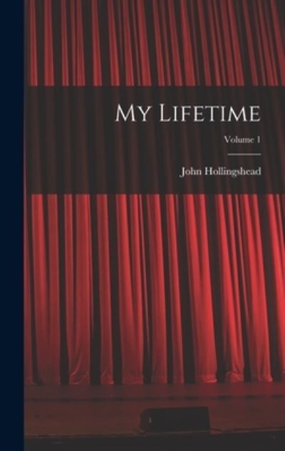 Cover for John Hollingshead · My Lifetime; Volume 1 (Book) (2022)