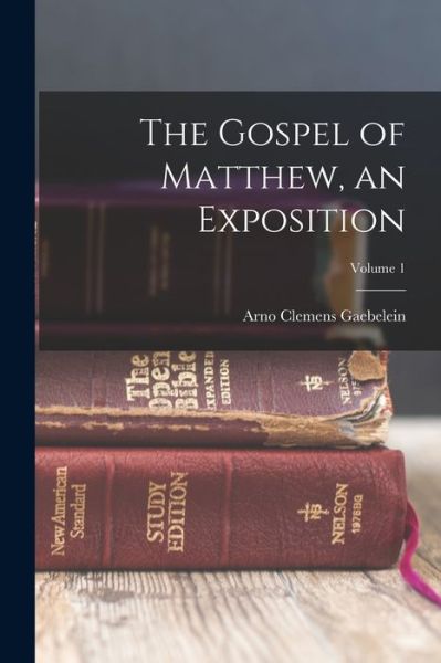 Cover for Arno Clemens Gaebelein · Gospel of Matthew, an Exposition; Volume 1 (Book) (2022)