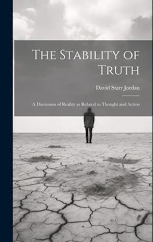 Stability of Truth - David Starr Jordan - Books - Creative Media Partners, LLC - 9781019617885 - July 18, 2023
