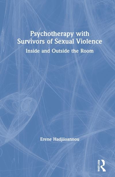 Cover for Erene Hadjiioannou · Psychotherapy with Survivors of Sexual Violence: Inside and Outside the Room (Innbunden bok) (2021)