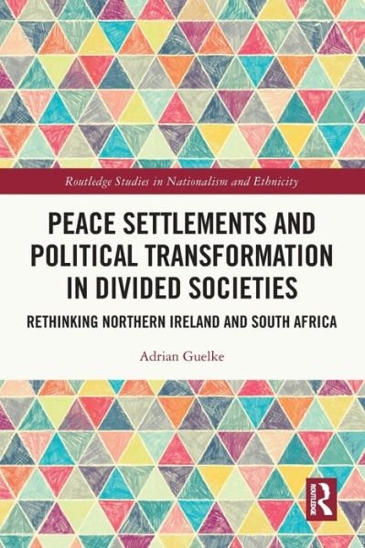 Cover for Guelke, Adrian (Queen’s University Belfast, UK) · Peace Settlements and Political Transformation in Divided Societies: Rethinking Northern Ireland and South Africa - Routledge Studies in Nationalism and Ethnicity (Pocketbok) (2024)