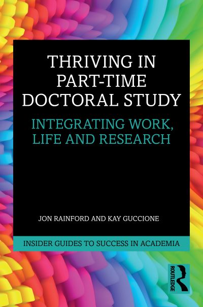 Cover for Jon Rainford · Thriving in Part-Time Doctoral Study: Integrating Work, Life and Research - Insider Guides to Success in Academia (Paperback Book) (2023)