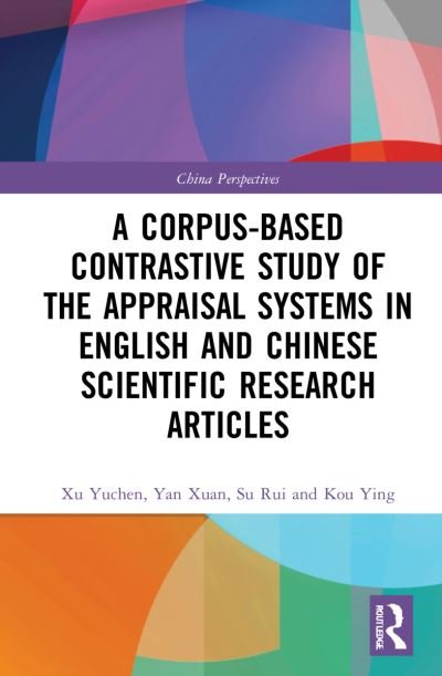 A Corpus-based Contrastive Study of the Appraisal Systems in English and Chinese Scientific Research Articles - China Perspectives - Xu Yuchen - Books - Taylor & Francis Ltd - 9781032164885 - December 29, 2021
