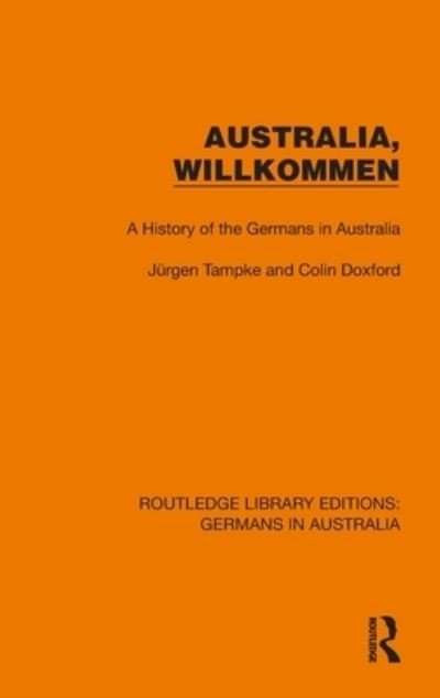Cover for Jurgen Tampke · Australia, Wilkommen: A History of the Germans in Australia - Routledge Library Editions: Germans in Australia (Hardcover Book) (2022)