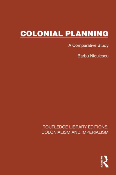 Cover for Barbu Niculescu · Colonial Planning: A Comparative Study - Routledge Library Editions: Colonialism and Imperialism (Paperback Book) (2024)