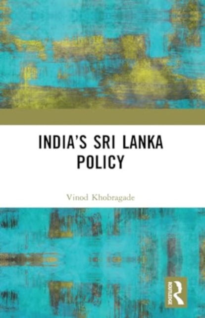 Vinod Khobragade · India’s Sri Lanka Policy (Paperback Book) (2024)