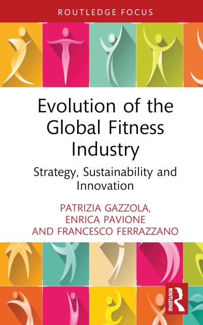 Cover for Gazzola, Patrizia (University of Insubria, Italy) · Evolution of the Global Fitness Industry: Strategy, Sustainability and Innovation - Routledge Focus on Business and Management (Hardcover Book) (2024)