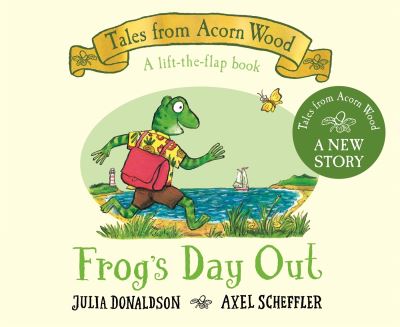 Cover for Julia Donaldson · Frog's Day Out: A Lift-the-flap Story - Tales From Acorn Wood (Board book) (2024)