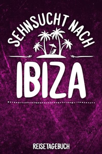 Sehnsucht nach Ibiza Reisetagebuch - Insel Reisetagebuch Publishing - Bøger - Independently Published - 9781079158885 - 8. juli 2019