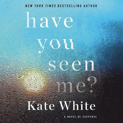 Cover for Kate White · Have You Seen Me? Lib/E : A Novel of Suspense (CD) (2020)