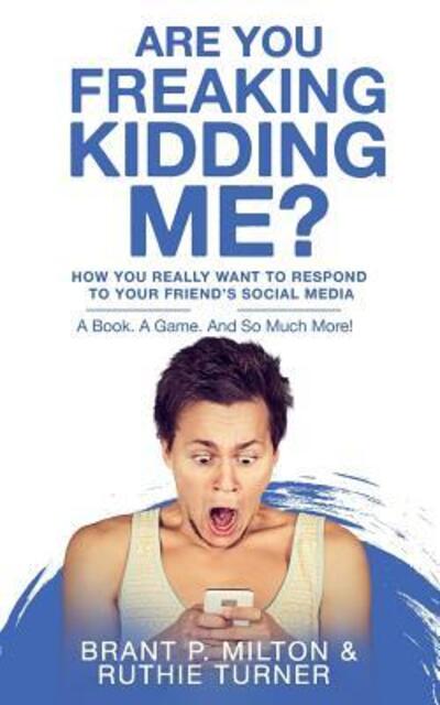 Cover for Ruthie Turner · Are You Freaking Kidding Me? : How you REALLY want to respond to your friend's social media (Paperback Book) (2019)