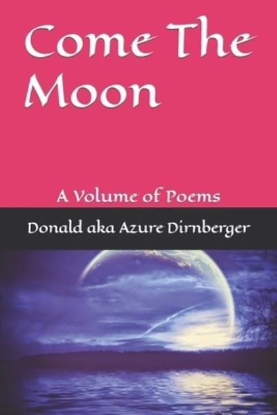 Cover for Donald Aka Azure Dirnberger · Come The Moon: A Volume of Poems (Paperback Book) (2019)