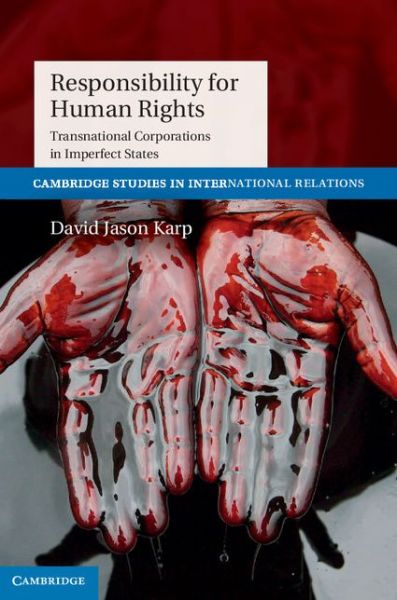 Cover for Karp, David Jason (University of Sussex) · Responsibility for Human Rights: Transnational Corporations in Imperfect States - Cambridge Studies in International Relations (Hardcover Book) (2014)