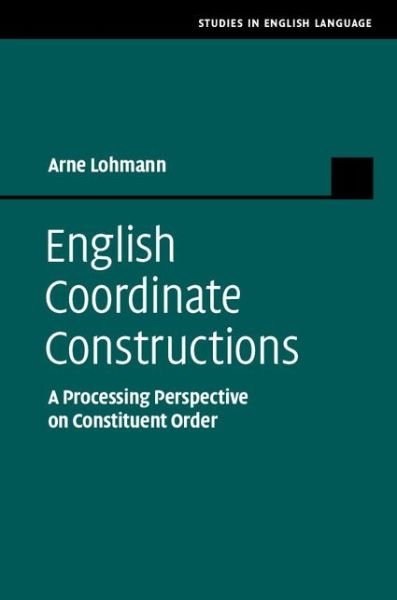 Cover for Lohmann, Arne (Universitat Wien, Austria) · English Coordinate Constructions: A Processing Perspective on Constituent Order - Studies in English Language (Hardcover bog) (2014)