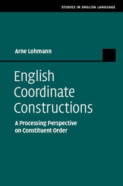 Cover for Lohmann, Arne (Universitat Wien, Austria) · English Coordinate Constructions: A Processing Perspective on Constituent Order - Studies in English Language (Hardcover Book) (2014)