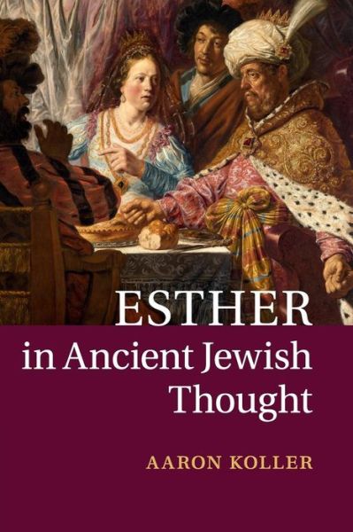 Cover for Koller, Aaron (Yeshiva University, New York) · Esther in Ancient Jewish Thought (Paperback Book) (2016)