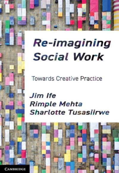 Cover for Ife, Jim (Curtin University, Perth) · Re-imagining Social Work: Towards Creative Practice (Pocketbok) (2023)