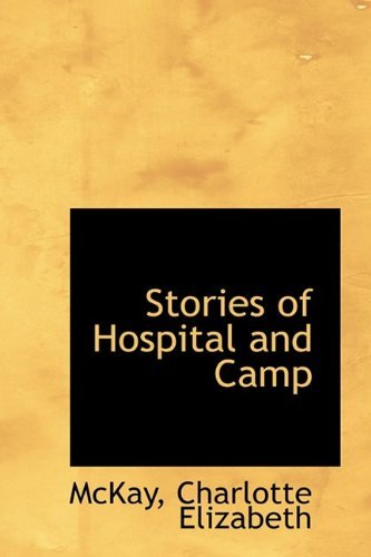 Cover for Mckay Charlotte Elizabeth · Stories of Hospital and Camp (Gebundenes Buch) (2009)