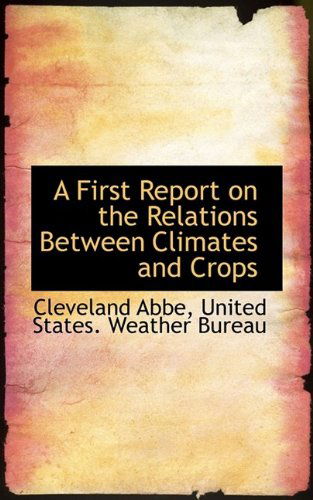 Cover for Cleveland Abbe · A First Report on the Relations Between Climates and Crops (Paperback Book) (2009)