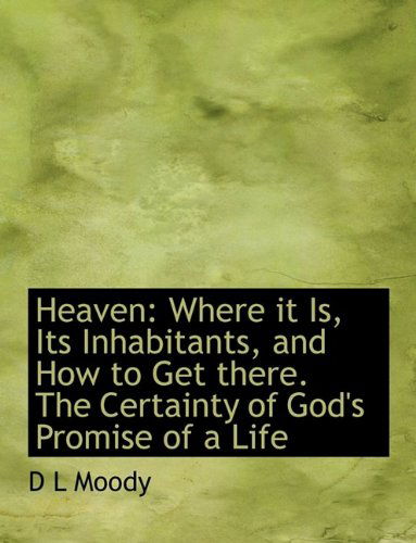 Cover for Dwight Lyman Moody · Heaven: Where It Is, Its Inhabitants, and How to Get There. the Certainty of God's Promise of a Life (Paperback Book) (2009)