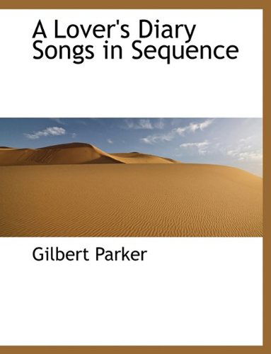 Cover for Gilbert Parker · A Lover's Diary Songs in Sequence (Hardcover Book) (2009)