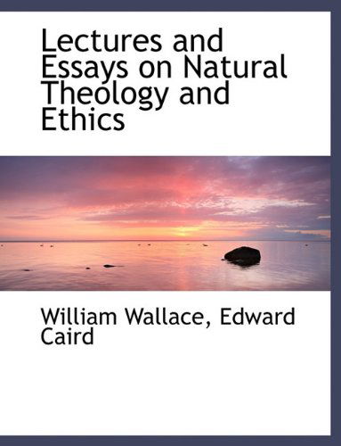 Cover for William Wallace · Lectures and Essays on Natural Theology and Ethics (Hardcover Book) (2009)