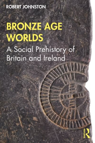 Cover for Robert Johnston · Bronze Age Worlds: A Social Prehistory of Britain and Ireland (Paperback Bog) (2020)