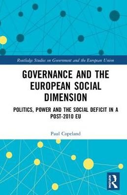 Cover for Copeland, Paul (Queen Mary University of London, UK.) · Governance and the European Social Dimension: Politics, Power and the Social Deficit in a Post-2010 EU - Routledge Studies on Government and the European Union (Gebundenes Buch) (2019)