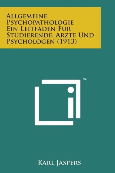 Allgemeine Psychopathologie Ein Leitfaden Fur Studierende, Arzte Und Psychologen (1913) (German Edition) - Karl Jaspers - Bücher - Literary Licensing, LLC - 9781169967885 - 7. August 2014