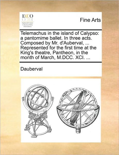 Cover for Dauberval · Telemachus in the Island of Calypso: a Pantomime Ballet. in Three Acts. Composed by Mr. D'auberval, ... Represented for the First Time at the King's T (Pocketbok) (2010)