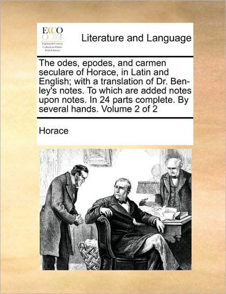 Cover for Horace · The Odes, Epodes, and Carmen Seculare of Horace, in Latin and English; with a Translation of Dr. Ben-ley's Notes. to Which Are Added Notes Upon Notes. in (Pocketbok) (2010)