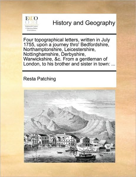 Cover for Resta Patching · Four Topographical Letters, Written in July 1755, Upon a Journey Thro' Bedfordshire, Northamptonshire, Leicestershire, Nottinghamshire, Derbyshire, Wa (Paperback Book) (2010)
