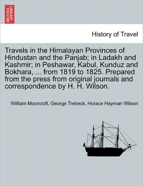 Cover for William Moorcroft · Travels in the Himalayan Provinces of Hindustan and the Panjab; in Ladakh and Kashmir; in Peshawar, Kabul, Kunduz and Bokhara, ... from 1819 to 1825. (Paperback Book) (2011)