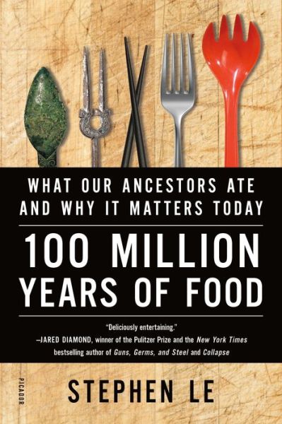 Cover for Stephen Le · 100 Million Years of Food: What Our Ancestors Ate and Why it Matters Today (Paperback Book) (2018)
