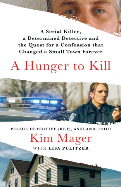 Kim Mager · A Hunger to Kill: A Serial Killer, a Determined Detective, and the Quest for a Confession That Changed a Small Town Forever (Hardcover Book) (2024)