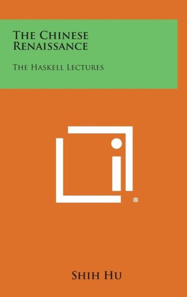 Cover for Shih Hu · The Chinese Renaissance: the Haskell Lectures (Hardcover Book) (2013)