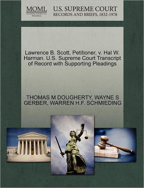 Lawrence B. Scott, Petitioner, V. Hal W. Harman. U.s. Supreme Court Transcript of Record with Supporting Pleadings - Thomas M Dougherty - Books - Gale Ecco, U.S. Supreme Court Records - 9781270355885 - October 28, 2011