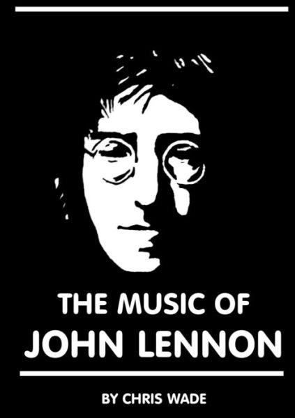 Cover for Chris Wade · The Music of John Lennon (Paperback Bog) (2017)
