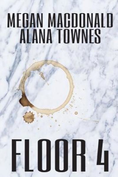 Floor 4 - Megan MacDonald - Books - Lulu Press, Inc. - 9781387879885 - June 16, 2018