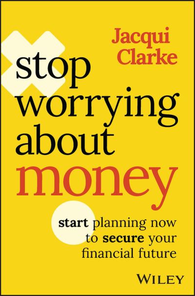 Cover for Jacqui Clarke · Stop Worrying about Money: Start Planning Now to Secure Your Financial Future (Paperback Book) (2023)