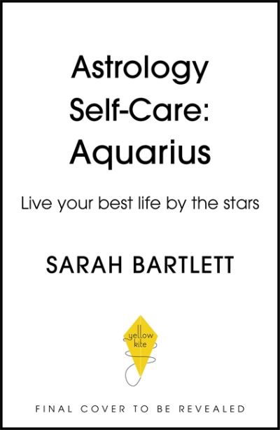 Astrology Self-Care: Aquarius: Live your best life by the stars - Astrology Self-Care - Sarah Bartlett - Books - Hodder & Stoughton - 9781399704885 - August 18, 2022
