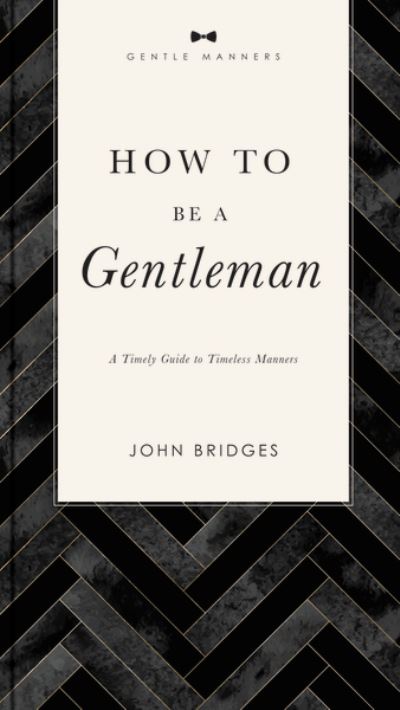 Cover for John Bridges · How to Be a Gentleman Revised and   Expanded: A Timely Guide to Timeless Manners - The GentleManners Series (Paperback Book) (2022)