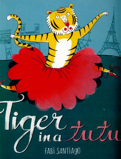 Cover for Fabi Santiago · Tiger in a Tutu (Hardcover Book) (2016)